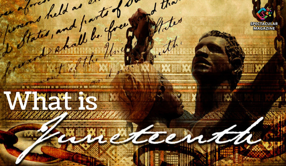  Celebrating Juneteenth What And When Is Juneteenth Spectacular 