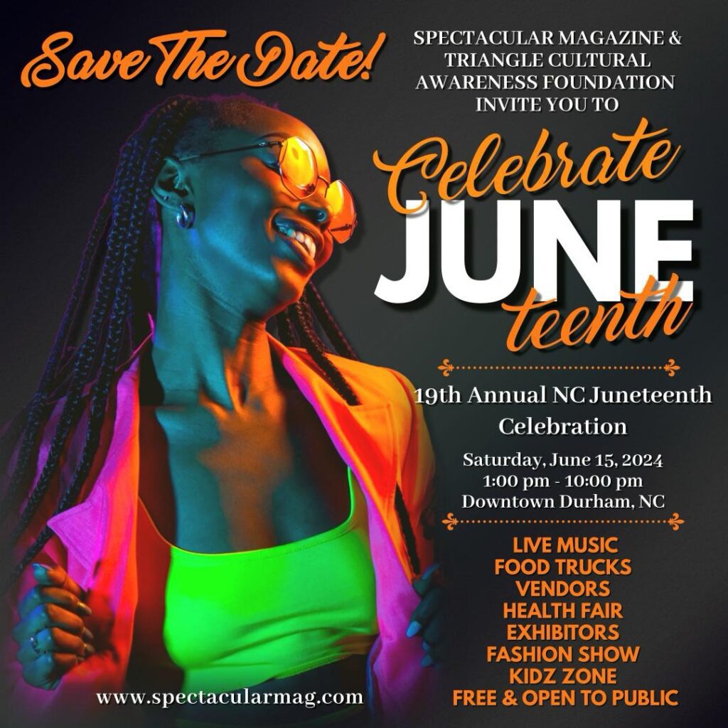 NC Juneteenth Celebration, Durham Juneteenth, June 15, 2024, Music Festival, Vendor Registration, Spectacular Magazine, Triangle Cultural Awareness Foundation