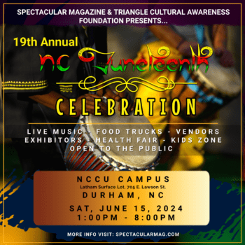 NC Juneteenth Celebration, Durham Juneteenth, June 15, 2024, Music Festival, Vendor Registration, Spectacular Magazine, Triangle Cultural Awareness Foundation, NCCU, North Carolina Central University, events near me, what to do, fun, music festival, black culture, parade, MLK, 